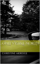Only Visible North by Christine Akridge Available April 2