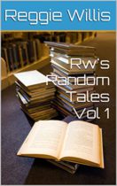Rw’s Random Tales Vol 1 by Reggie Willis Available April 3