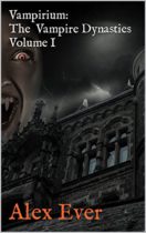 Vampirium : The Vampire Dynasties Volume I by Alex Ever Available April 3