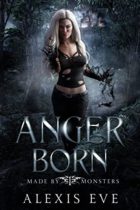 Anger Born (Made by Monsters Book 1) by Alexis Eve Available April 4
