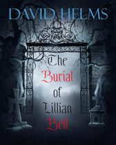 The Burial of Lillian Bell by David Helms Available April 4