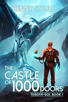 The Castle of 1,000 Doors (Toroth Gol Book 1) by Kenny Gould Available April 4