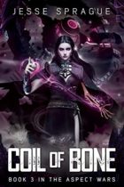Coil Of Bone (The Aspect Wars Book 3) by Jesse Sprague Available April 4