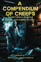A Compendium of Creeps : World Folklore, Haunted Locales, and Original Fiction by Various Available April 4