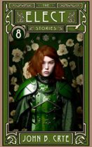 The Elect Stories, #8 : Belief and Understanding, or, The Swordbearer’s Quandry by John Crye Available April 4