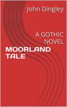 Moorland Tale : A Gothic Novel by John Dingley Available April 4