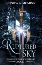 The Ruptured Sky : Gardens of War & Wasteland Book I by Jessica A McMinn Available April 4