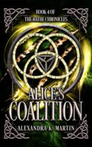 Alice’s Coalition : Rathe Chronicles Book Four by Alexandra K Martin Available April 5