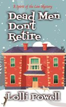 Dead Men Don’t Retire (Spirit of the Law Mysteries) by Lolli Powell Available April 5