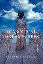 Diabolical Dreamscapes by Leilanie Stewart Available April 5