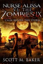 Nurse Alissa vs. the Zombies IX : Calm Before the Storm by Scott M. Baker Available April 5