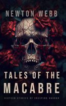 Tales of the Macabre, Vol. 1 (Newton’s Macabre Tales) by Newton Webb Available April 5