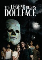 The Legend Begins Doll-Face (2021) Available May 7