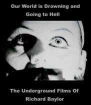 Our World Is Drowning and Going to Hell : The Underground Films of Richard Baylor Available September 24