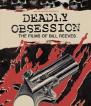 Deadly Obsession: The Films of Bill Reeves Available March 25