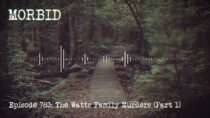 Morbid – Episode 783: The Watts Family Murders (Part 1)
