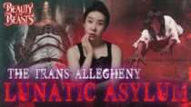 Beauty and the Beasts – She Didn’t Believe the Ghost Stories Until Something Grabbed Her | Trans-Allegheny Asylum
