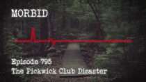 Morbid – Episode 795: The Pickwick Club Disaster