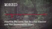 Morbid – Episode 807: Phantom Stalkers: The Halifax Slasher and The Hammersmith Ghost