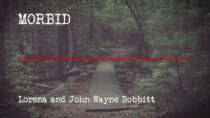 Morbid – Episode 809: Lorena and John Wayne Bobbitt