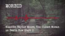 Morbid – Episode 801: Blanche Taylor Moore, The Oldest Woman on Death Row (Part 1)