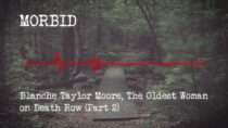 Morbid – Episode 802: Blanche Taylor Moore, The Oldest Woman on Death Row (Part 2)