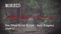 Morbid – Episode 803: The Green River Killer – Gary Ridgway (Part 1)