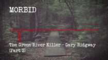 Morbid – Episode 804: The Green River Killer – Gary Ridgway (Part 2)