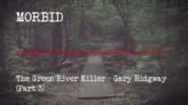 Morbid – Episode 805: The Green River Killer – Gary Ridgway (Part 3)