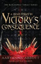 A Crown Forged By Victory’s Consequence : Dark Fantasy with Romantic Elements (The Blackened Tablet Series Book 1) by Aaryanna Abbott & Marlayna James Available January 3