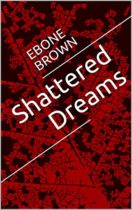 Shattered Dreams by Ebone Brown Available January 3