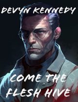 Come the Flesh Hive by Devyn Kennedy Available March 10