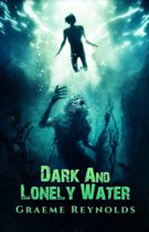 Dark and Lonely Water by Graeme Reynolds Available March 10